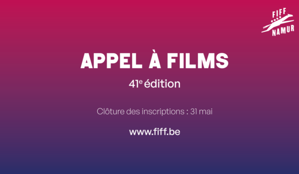 Inscrivez votre court ou long métrage pour la 41ᵉ édition du FIFF Namur