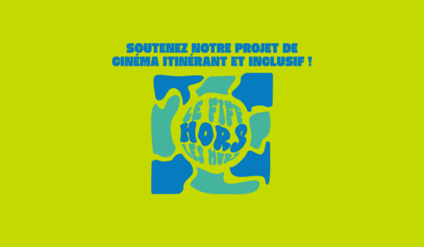 Soutenez notre projet de cinéma itinérant et inclusif !