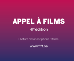 Inscrivez votre court ou long métrage pour la 41ᵉ édition du FIFF Namur